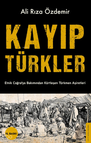 Kayıp Türkler;Etnik Coğrafya Bakımından Kürtleşen Türkmen Aşiretleri |