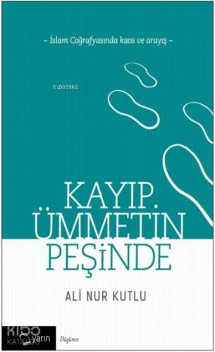 Kayıp Ümmetin Peşinde; İslam Coğrafyasında Kaos ve Arayış | Ali Nur Ku
