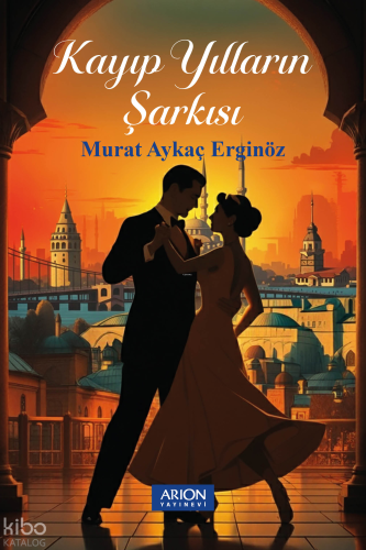 Kayıp Yılların Şarkısı | Murat Aykaç Erginöz | Arion Yayınevi