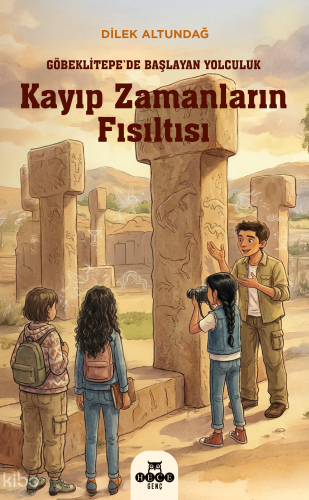Kayıp Zamanların Fısıltısı;Göbeklitepe’de Başlayan Yolculuk | Dilek Al