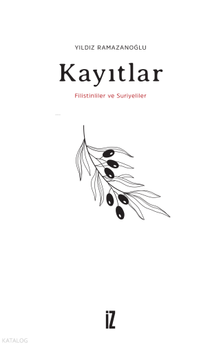 Kayıtlar;Filistinliler ve Suriyeliler | Yıldız Ramazanoğlu | İz Yayınc