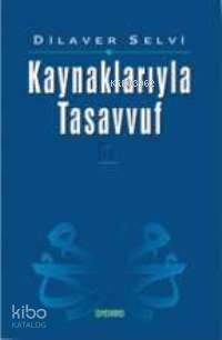 Kaynaklarıyla Tasavvuf -1 | Dilaver Selvi | Semerkand Yayınları