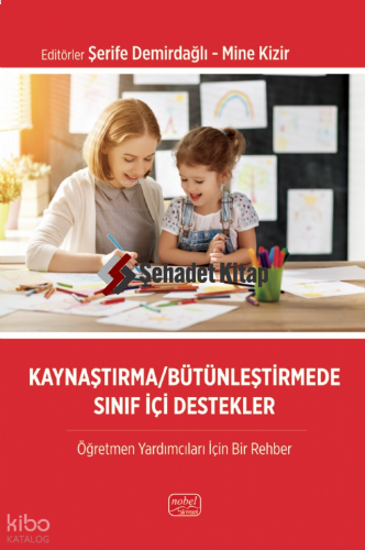 Kaynaştırma - Bütünleştirmede Sınıf İçi Destekler;Öğretmen Yardımcıları İçin Bir Rehber