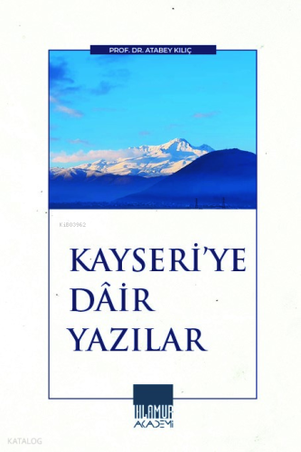 Kayseri’ye Dâir Yazılar | Atabey Kılıç | Ihlamur Akademi