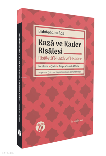 Kazâ ve Kader Risâlesi - Risâletü’l-Kazâ ve’l-Kader;İnceleme • Çeviri • Arapça Tahkikli Metin