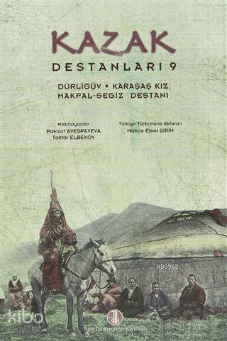 Kazak Destanları 9 - Dürligüv, Karaşaş Kız, Makpal-Segiz Destanı