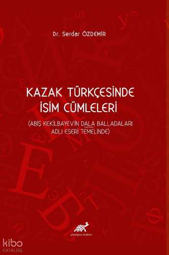 Kazak Türkçesinde İsim Cümleleri (Abiş Kekilbayev'in Dala Balladaları Adlı Eseri Temelinde)