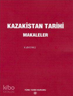 Kazakistan Tarihi; Makaleler | Komisyon | Türk Tarih Kurumu