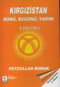 Kazakistan'ın Dünü, Bugünü, Yarını