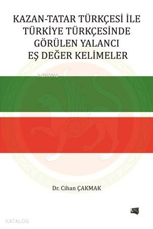 Kazan-Tatar Türkçesi İle Türkiye Türkçesinde Görülen Yalancı Eş Değer Kelimeler
