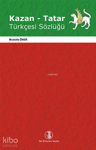 Kazan-Tatar Türkçesi Sözlüğü | Mustafa Öner | Türk Dil Kurumu