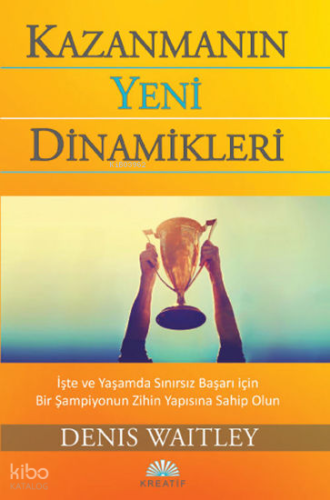 Kazanmanın Yeni Dinamikleri | Denis Waitley | Kreatif Yayıncılık