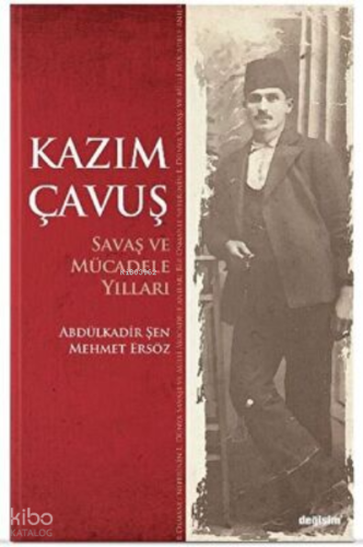Kazım Çavuş Savaş ve Mücadele Yılları