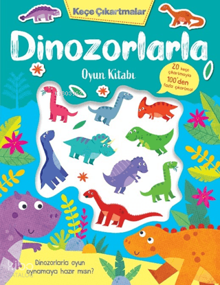 Keçe Çıkartmalar - Dinozorlarla Oyun Kitabı | Lisa Regan | İndigo Kita