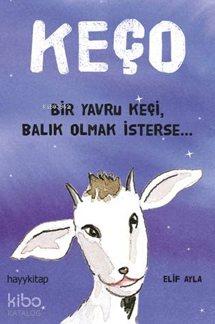 Keço; Bir Yavru Keçi,Balık Olmak iSterse | Elif Ayla | Hayy Kitap