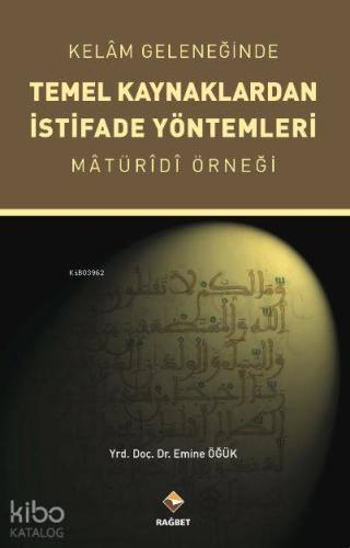Kelam Geleneğinde Temel Kaynaklardan İstifade Yöntemleri Maturidi Örneği