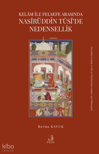 Kelâm ile Felsefe Arasında Nasîrüddin Tûsî’de Nedensellik | berna kavu