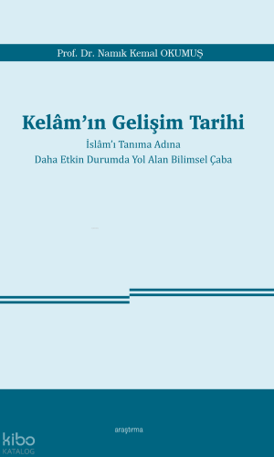 Kelâm’ın Gelişim Tarihi ;İslâm’ı Tanıma Adına Daha Etkin Durumda Yol A