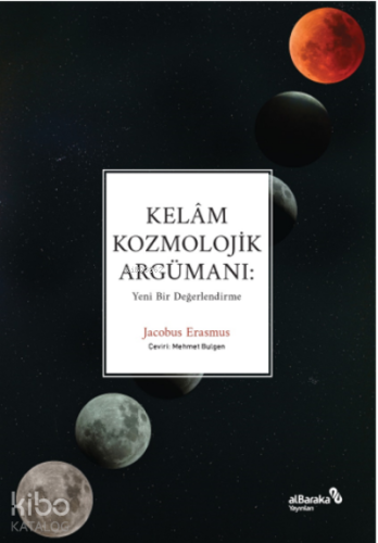 Kelâm Kozmolojik Argümanı: Yeni Bir Değerlendirme | Jacobus Erasmus | 