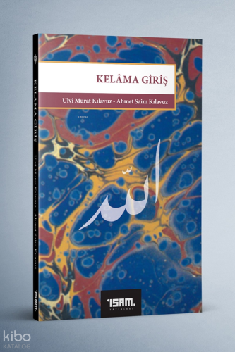 Kelama Giriş | Ulvi Murat Kılavuz | İSAM (İslam Araştırmaları Merkezi)