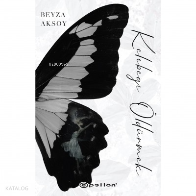 Kelebeği Öldürmek 1 | Beyza Aksoy | Epsilon Yayınevi