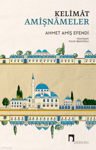 Kelimât Amişnâmeler | Ahmet Amiş Efendi | Dergah Yayınları