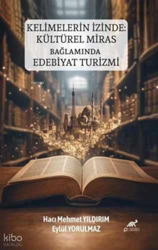 Kelimelerin İzinde: Kültürel Miras Bağlamında Edebiyat Turizmi