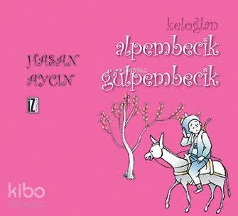Keloğlan Alpembecik Gülpembecik | Hasan Aycın | İz Yayıncılık