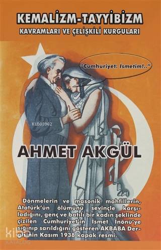 Kemalizm-Tayyibizm; Kavramları ve Çelişkili Kurguları | Ahmet Akgül | 