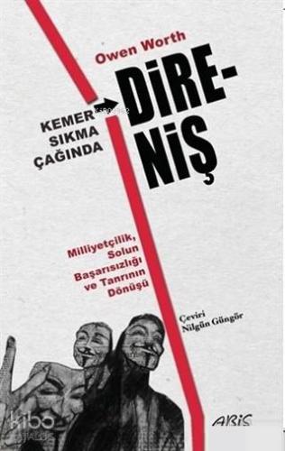 Kemer Sıkma Çağında Direniş; Milliyetçilik, Solun Başarısızlığı ve Tanrının Dönüşü