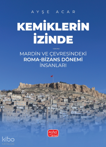 Kemiklerin İzinde - Mardin ve Çevresindeki Roma-Bizans Dönemi İnsanlar
