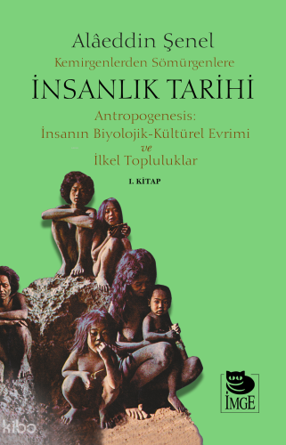 Kemirgenlerden Sömürgenlere İnsanlık Tarihi I. Kitap;Antropogenesis: İnsanın Biyolojik-Kültürel Evrimi ve İlkel Topluluklar