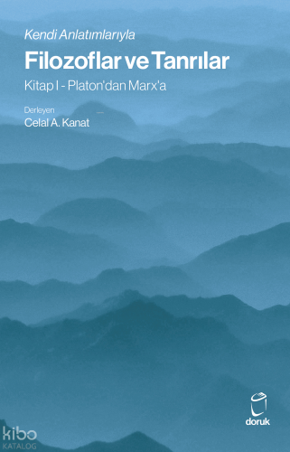 Kendi Anlatımlarıyla Filozoflar ve Tanrılar ;Kitap I - Platon'dan Marx