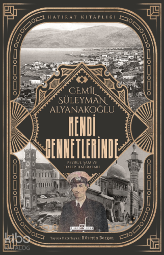 Kendi Cennetlerinde;Beyrut, Şam ve Halep Hatıraları | Cemil Süleyman A