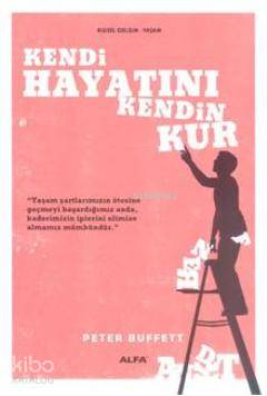 Kendi Hayatını Kendin Kur | Peter Buffett | Alfa Basım Yayım Dağıtım