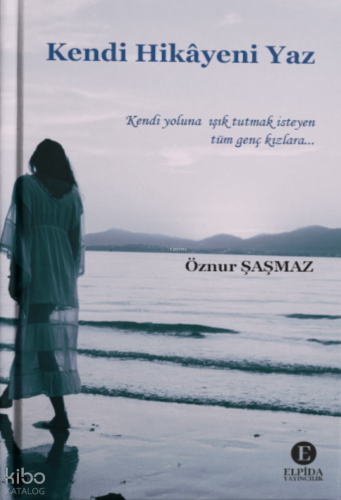Kendi Hikâyeni Yaz | Öznur Şaşmaz | Elpida Yayıncılık