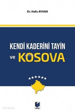 Kendi Kaderini Tayin ve Kosova | Halis Ayhan | Adalet Yayınevi