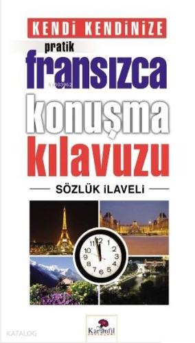 Kendi Kendinize Pratik Fransızca Konuşma Kılavuzu; Sözlük İlaveli