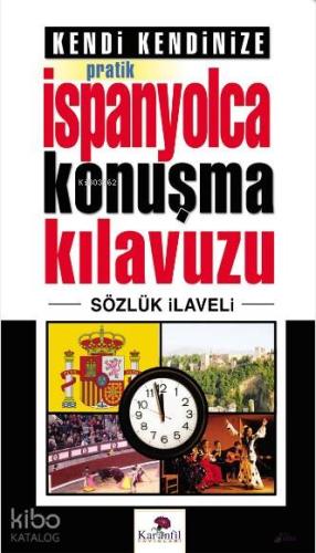 Kendi Kendinize Pratik İspanyolca Konuşma Kılavuzu; Sözlük İlaveli