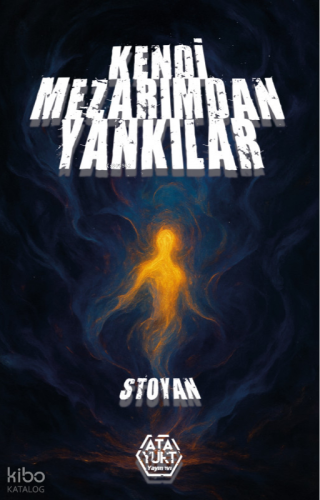 Kendi Mezarımdan Yankılar | Stoyan | Atayurt Yayınevi