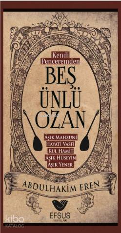Kendi Penceremden Beş Ünlü Ozan | Abdulhakim Eren | Efsus Yayınları