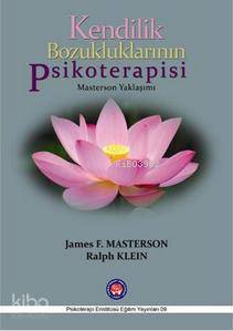 Kendilik Bozukluklarının Psikoterapisi; Masterson Yaklaşımı