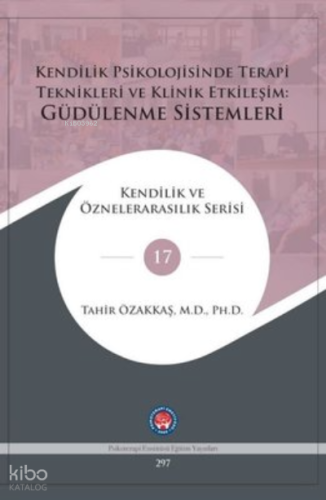 Kendilik Psikolojisinde Terapi Teknikleri ve Klinik Etkileşim: Güdülenme Sistemleri;Kendilik ve Öznelerarasılık Serisi 17