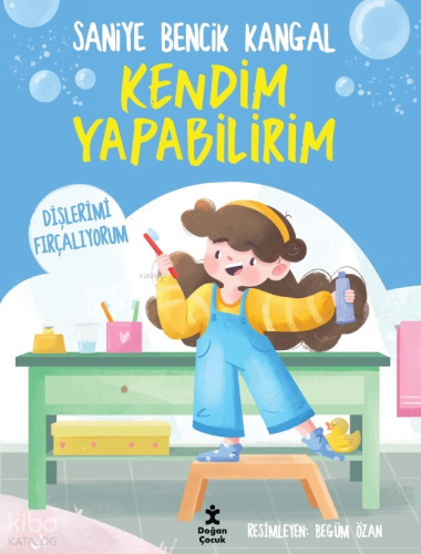 Kendim Yapabilirim - Dişlerimi Fırçalıyorum | Saniye Bencik Kangal | D