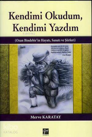 Kendimi Okudum,Kendimi Yazdım; Ozan Bindebir'in Hayatı, Sanatı ve Şiirleri