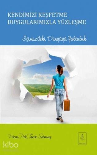 Kendimizi Keşfetme Duygularımızla Yüzleşme; İçimizdeki Dünyaya Yolculu