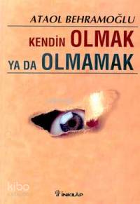 Kendin Olmak Ya Da Olmamak | Ataol Behramoğlu | İnkılâp Kitabevi
