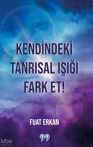 Kendindeki Tanrısal Işığı Fark Et! | Fuat Erkan | Doksan Dokuz Yayınla