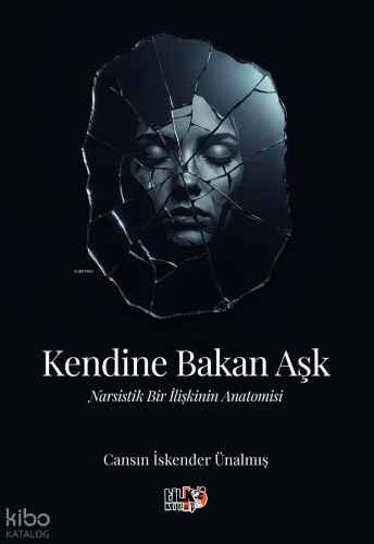 Kendine Bakan Aşk;Narsistik Bir İlişkinin Anatomisi
