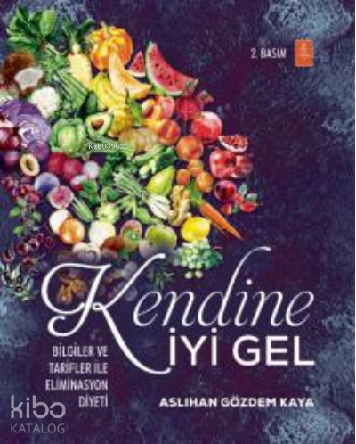 Kendine İyi Gel: Bilgiler ve Tarifler ile Eliminasyon Diyeti
